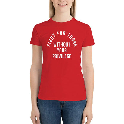Fight For Those Without Your Privilege T-Shirt summer tops plus size tops Female clothing t-shirt dress for Women graphic