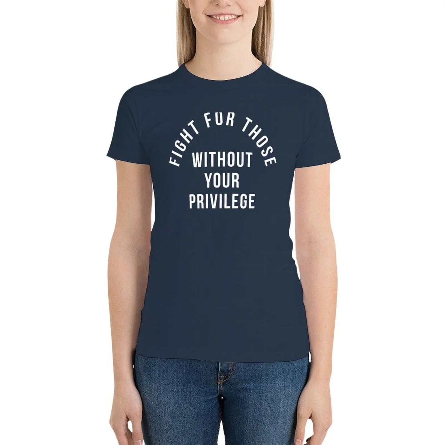 Fight For Those Without Your Privilege T-Shirt summer tops plus size tops Female clothing t-shirt dress for Women graphic